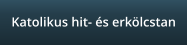 Katolikus hit- �s erk�lcstan
